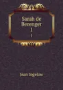 Sarah de Berenger. 1 - Ingelow Jean