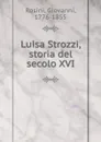 Luisa Strozzi, storia del secolo XVI - Giovanni Rosini