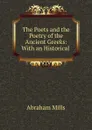 The Poets and the Poetry of the Ancient Greeks: With an Historical . - Abraham Mills