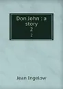 Don John : a story. 2 - Ingelow Jean