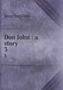 Don John : a story. 3 - Ingelow Jean