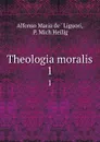 Theologia moralis. 1 - Alfonso Maria de Liguori