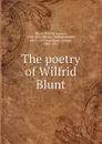 The poetry of Wilfrid Blunt - Wilfrid Scawen Blunt