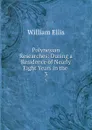 Polynesian Researches: During a Residence of Nearly Eight Years in the . 3 - Ellis William