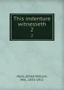 This indenture witnesseth. 2 - Alfred William Hunt