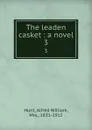 The leaden casket : a novel. 3 - Alfred William Hunt