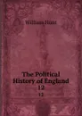 The Political History of England. 12 - Hunt William
