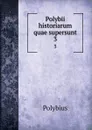 Polybii historiarum quae supersunt. 3 - Polybius