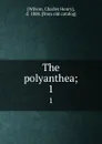 The polyanthea;. 1 - Charles Henry Wilson