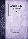 April.s lady : a novel. 2 - Duchess