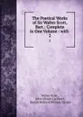 The Poetical Works of Sir Walter Scott, Bart.: Complete in One Volume : with . 2 - Walter Scott