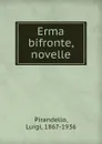 Erma bifronte, novelle - Luigi Pirandello