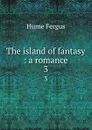 The island of fantasy : a romance. 3 - Fergus Hume