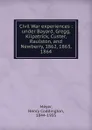 Civil War experiences : under Bayard, Gregg, Kilpatrick, Custer, Raulston, and Newberry, 1862, 1863, 1864 - Henry Coddington Meyer