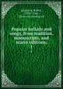 Popular ballads and songs, from tradition, manuscripts, and scarce editions;. 1 - Robert Jamieson