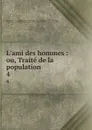 L.ami des hommes : ou, Traite de la population. 4 - Victor de Riquetti Mirabeau