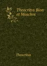 Theocritvs Bion et Moschvs - Theocritus