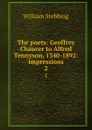 The poets: Geoffrey Chaucer to Alfred Tennyson, 1340-1892: impressions. 2 - William Stebbing