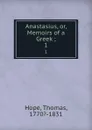 Anastasius, or, Memoirs of a Greek ;. 1 - Thomas Hope