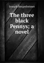 The three black Pennys; a novel - Hergesheimer Joseph