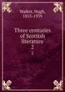 Three centuries of Scottish literature. 2 - Hugh Walker