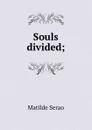 Souls divided; - Serao Matilde