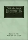 Politische briefe Bismarcks aus den jahren 1849-1889. 1 - Otto Bismarck