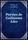 Poesies de Guillaume Ader - Guillaume Ader