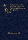 Thomas von Aquino und seine Zeit: Nach Touron, Delecluze und den Quellen - Harry Hoertel