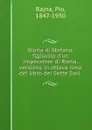 Storia di Stefano, figliuolo d.un imperatore di Roma, versione in ottava rima del libro dei Sette Savi; - Pio Rajna