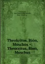 Theokritos, Bion, Moschos .: Theocritus, Bion, Moschus - Jean François Boissonade Theocritus