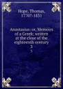 Anastasius: or, Memoirs of a Greek; written at the close of the eighteenth century. 3 - Thomas Hope