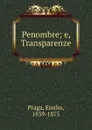 Penombre; e, Transparenze - Emilio Praga