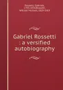 Gabriel Rossetti : a versified autobiography - Gabriele Rossetti