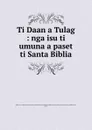 Ti Daan a Tulag : nga isu ti umuna a paset ti Santa Biblia - R.O. Walker