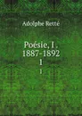 Poesie, I . 1887-1892. 1 - Adolphe Retté