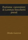 Postuma: canzoniere di Lorenzo Stecchetti pseud - Olindo Guerrini