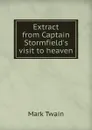 Extract from Captain Stormfield.s visit to heaven - M. Twain
