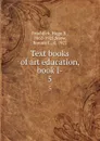 Text books of art education, book I-. 5 - Hugo B. Froehlich