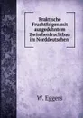 Praktische Fruchtfolgen mit ausgedehntem Zwischenfruchtbau im Norddeutschen . - W. Eggers