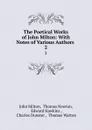 The Poetical Works of John Milton: With Notes of Various Authors . 2 - John Milton