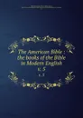 The American Bible : the books of the Bible in Modern English. v. 5 - Frank Schell Ballentine