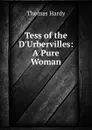 Tess of the D.Urbervilles: A Pure Woman - Hardy Thomas