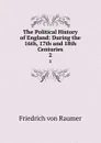 The Political History of England: During the 16th, 17th and 18th Centuries. 2 - Friedrich von Raumer