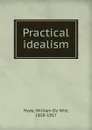 Practical idealism - William de Witt Hyde