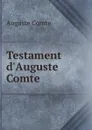 Testament d.Auguste Comte - Comte Auguste