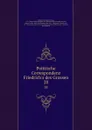 Politische Correspondenz Friedrich.s des Grossen. 28 - Frederick II