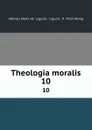 Theologia moralis. 10 - Alfonso Maria de Liguori