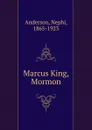Marcus King, Mormon - Nephi Anderson
