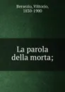 La parola della morta; - Vittorio Bersezio
